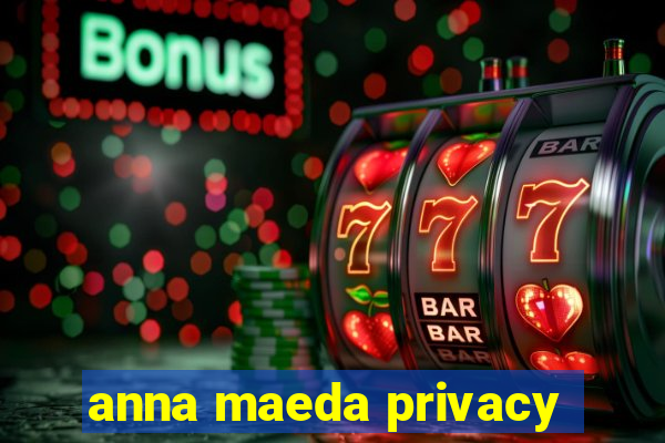 anna maeda privacy